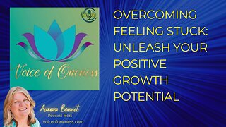 Overcoming Feeling Stuck: Unleash Your Positive Growth Potential