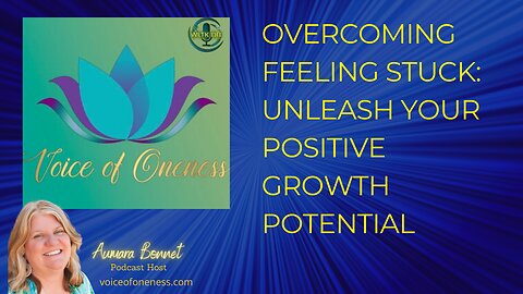 Overcoming Feeling Stuck: Unleash Your Positive Growth Potential