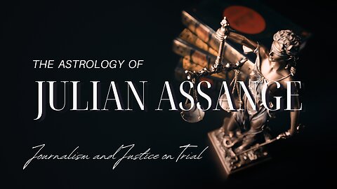 The astrology of Julian Assange - Journalism and Justice on Trial