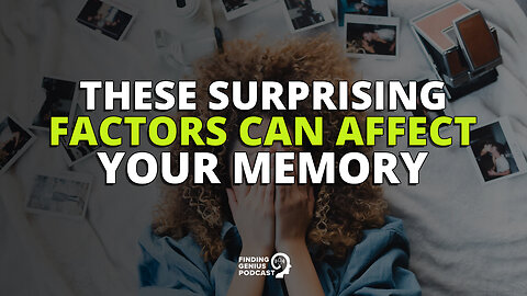 These Surprising Factors Can Affect Your Memory