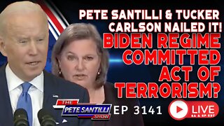 BIDEN REGIME COMMITTED ACT OF TERROR & WAR? TUCKER CARLSON & PETE SANTILLI NAILED IT! | EP 3141-8AM