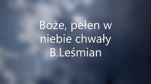 Boże, pełen w niebie chwały - B.Leśmian