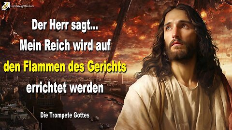 Mein Reich wird auf den Flammen des Gerichts errichtet werden 🎺 Der Trompetenruf Gottes