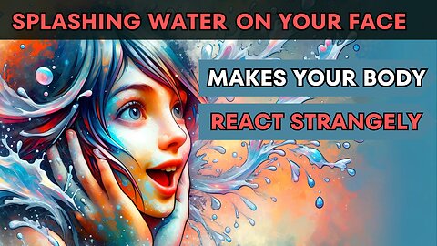 Splashing water on your face makes your body react strangely