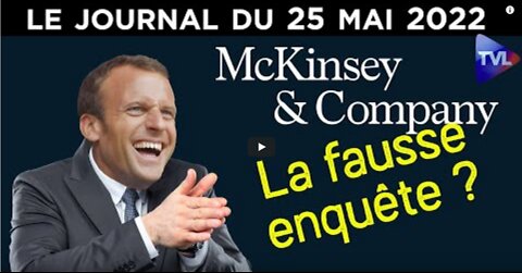 McKinsey la fausse enquête - JT du mercredi 25 mai 2022