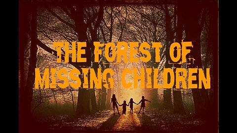 The Forest of Missing Children | Ethan's Story and The Truth Behind the Sinister Lies