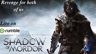 Revenge for both of us ( Middle earth Shadow of Mordor Lets Play)