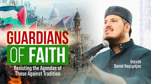 Guardians of Faith: Resisting the Agendas of Those Against Tradition || Ustadh Daniel Haqiqatjou