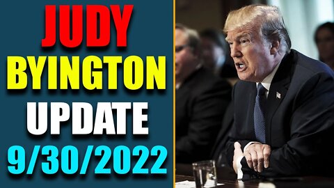 JUDY BYINGTON INTEL: RESTORED REPUBLIC VIA A GCR HUGE UPDATE AS OF SEP 30, 2022 - TRUMP NEWS