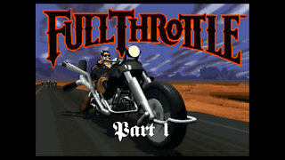 Full Throttle (PC) part 1