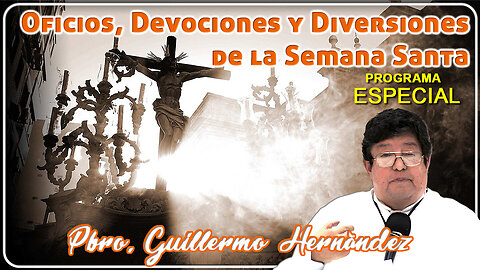 Oficios, devociones y diversiones de la Semana Santa - Padre Guillermo Hernández