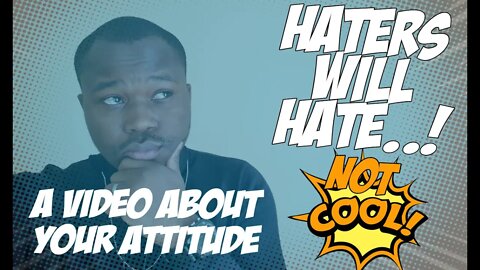 How To Get A Better Attitude - Better Attitude More Money - Haters Will Hate