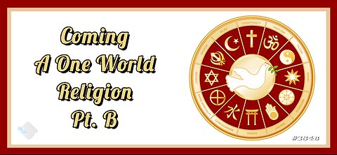 384B - Coming - A One World Religion