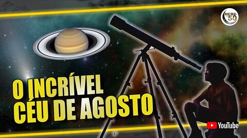 AGOSTO UM MÊS INCRÍVEL PARA OBSERVAÇÃO ASTRONÔMICA