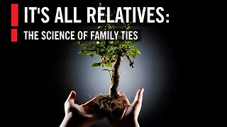 It's All Relatives: The Science Of Family Ties