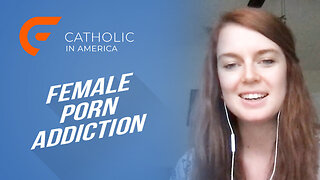 Female Porn Addiction // Catholic in America