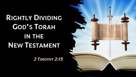 12/17/22 Rightly Dividing God’s Torah in the New Testament