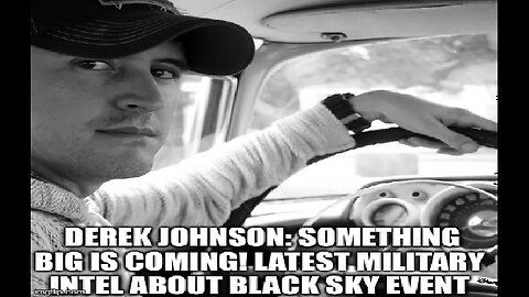 Derek Johnson: Something BIG Is Coming! Latest Military Intel About Black Sky Event!
