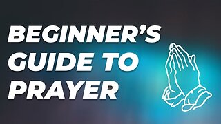 Beginner's Guide to Prayer