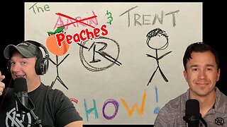 Ep 318: The Peaches and Trent Show!