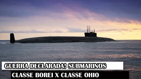 Guerra Declarada! Submarinos Classe Borei X Classe Ohio