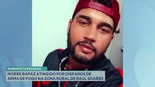 Durante cavalgada: morre rapaz atingido por disparos de arma de fogo na zona rural de Raul Soares