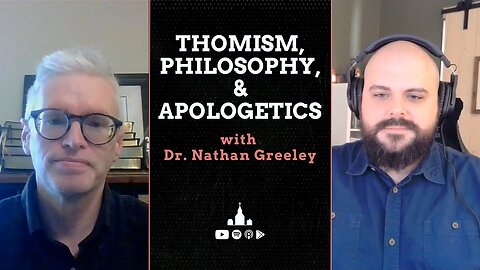 Thomism, Philosophy, and Apologetics with Dr. Nathan Greeley