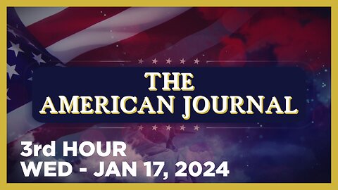 THE AMERICAN JOURNAL [3 of 3] Wednesday 1/17/24 • News, Calls, Reports & Analysis • Infowars