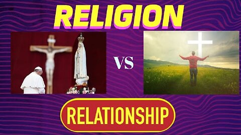 Religion vs. Relationship