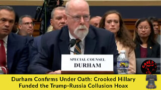 Durham Confirms Under Oath: Crooked Hillary Funded the Trump-Russia Collusion Hoax