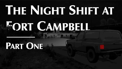 The Night Shift at Fort Campbell | Part One