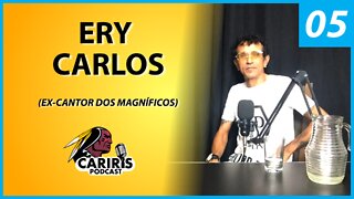Ery Carlos ex-cantor da banda Magníficos - Cariris PodCast (05)