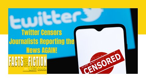 Twitter Censors Journalists Reporting the News AGAIN! | Facts Not Fiction With Matt Couch