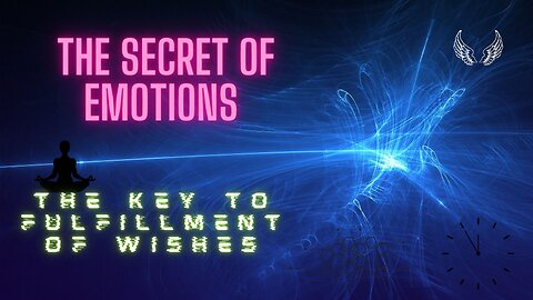 THE SECRET OF EMOTIONS | THE KEY TO FULFILLMENT OF WISHES