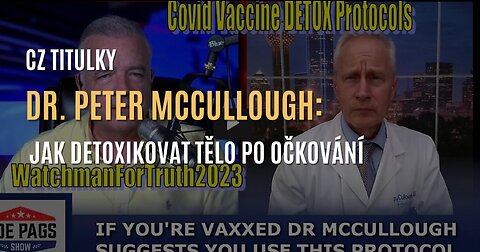 Dr. Peter McCullough: Jak přírodně detoxikovat tělo po očkování (protokol) - CZ TITULKY