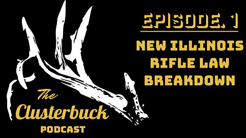 The Clusterbuck Podcast Episode 1 | New Illinois Rifle Law Breakdown, straight wall cartridges.