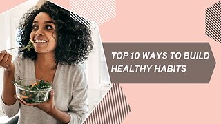 Top 10 Ways To Build Healthy Habits