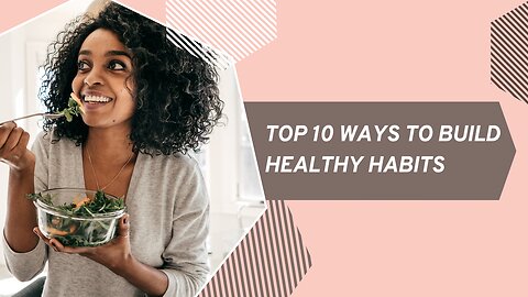 Top 10 Ways To Build Healthy Habits