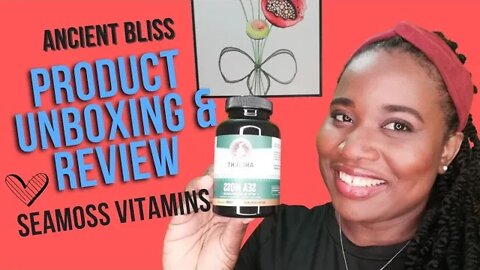 PRODUCT UNBOXING & REVIEW: ANCIENT BLISS MULTIMINERAL SEAMOSS VITAMINS-IMPROVE SKIN, ENERGY & LIBIDO
