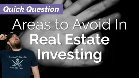 Are there any area you're totally avoiding when buying real estate?