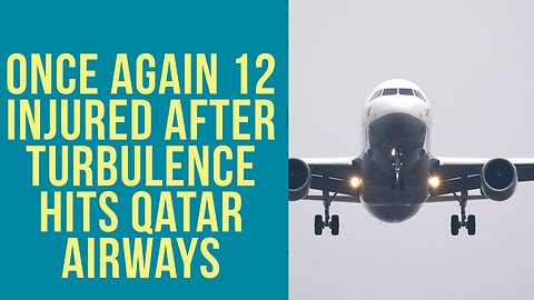 12 Injured After Turbulence Hits Qatar Airways