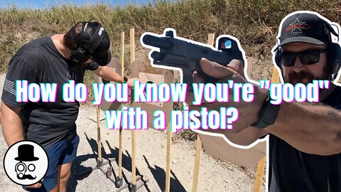 How do you know you're any good with a pistol?