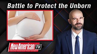 The New American TV | The Battle to Protect the Unborn Rages One Year After Death of Roe