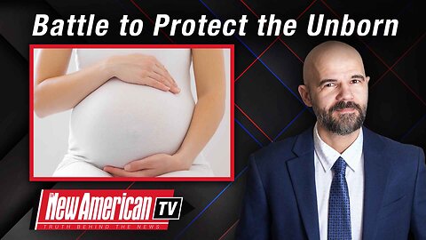 The New American TV | The Battle to Protect the Unborn Rages One Year After Death of Roe