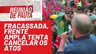 Fracassada, Frente Ampla tenta cancelar os atos - Reunião de Pauta nº 812 - 15/10/21