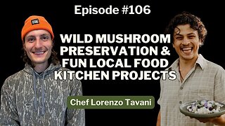 Wild Mushroom Preservation & Fun Local Food Kitchen Projects with Lorenzo Tavani