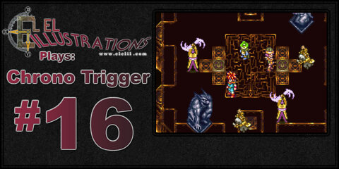 El El Plays Chrono Trigger Episode 16: Guess Who's Back?