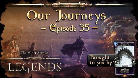 Elder Scrolls Legends: Our Journeys - Ep 35