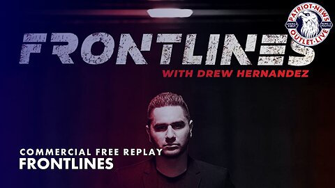 Frontlines w/ Drew Hernandez | 05-16-2023