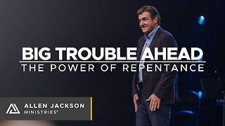 Big Trouble Ahead - The Power of Repentance